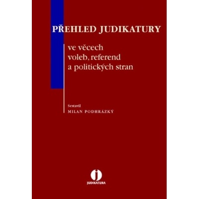 Přehled judikatury ve věcech voleb, referend a politických - Podhrázský Milan