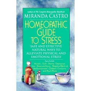 Homeopathic Guide to Stress: Safe and Effective Natural Ways to Alleviate Physical and Emotional Stress | Miranda Castro (2003)