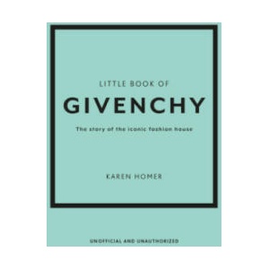 The Little Book of Givenchy: The Story of the Iconic Fashion House (ISBN: 9781780972770)