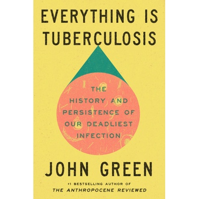 Everything Is Tuberculosis - John Green