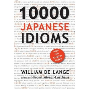 10000 Japanese Idioms | William De Lange, Hiromi Miyagi-Lusthaus (ISBN: 9789492722102)