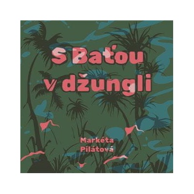 Markéta Pilátová S Baťou v džungli