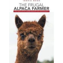 The Frugal Alpaca Farmer: A Holistic Approach to Success Wood IngridPaperback