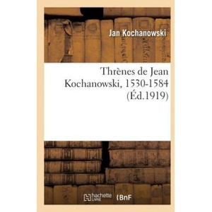 Threnes de Jean Kochanowski, 1530-1584 | KOCHANOWSKI-J (2018)
