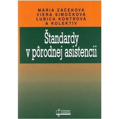 Štandardy v pôrodnej asistencii - Mária Záčeková, Viera Simočková, Ľubica Kontrová a kol.