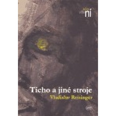 Ticho a jiné stroje - Vladislav Reisinger