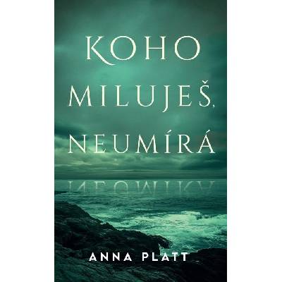 Koho miluješ, neumírá - Anna Platt