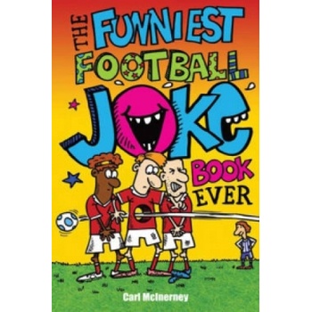 The Funniest Football Joke Book Ever! - Carl McInerney