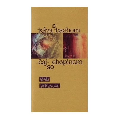Káva s Bachom čaj so Chopinom - Etela Farkašová