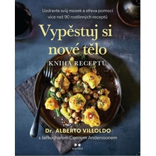 Vypěstuj si nové tělo - Kniha receptů - Alberto Villoldo, Conny Andersson