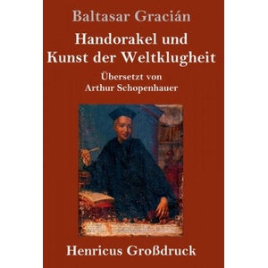 Handorakel und Kunst der Weltklugheit (Grossdruck) | Baltasar Gracián, Arthur Schopenhauer (2019)