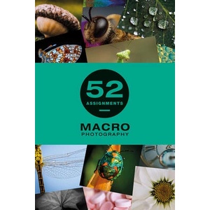 52 Assignments: Macro Photography (ISBN: 9781781454626)