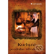 Kuchyně pozdního středověku - Monika Feyfrlíková