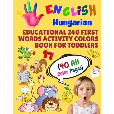 English Hungarian Educational 240 First Words Activity Colors Book for Toddlers (40 All Color Pages): New childrens learning cards for preschool kinde (Learning Modern School)