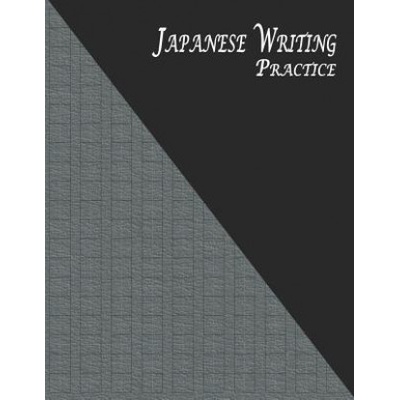 Japanese Writing Practice: A Book for Kanji, Kana, Hiragana, Katakana & Genkouyoushi Alphabet - Textured (Black Gray)
