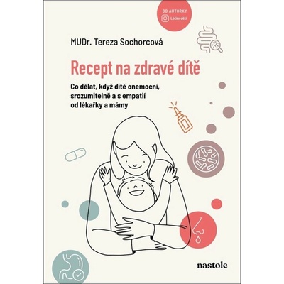 Recept na zdravé dítě: Co dělat, když dítě onemocní, srozumitelně a s empatií od lékařky a mámy