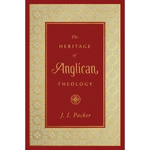 The Heritage of Anglican Theology Packer J. I.