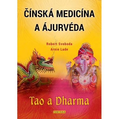 Čínská medicína a ajurvéda - Tao a Dharma - Svoboda Robert, Lade Arnie