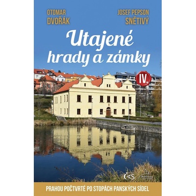 Utajené hrady a zámky IV. aneb Prahou počtvrté po stopách panských sídel - Otomar Dvořák