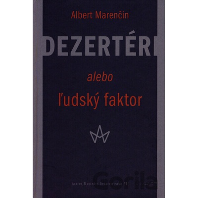 Dezertéri alebo ľudský faktor - Albert Marenčin