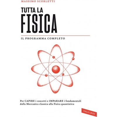 Tutta la fisica. Per capire i concetti e imparare i fondamentali dalla meccanica classica alla fisica quantistica