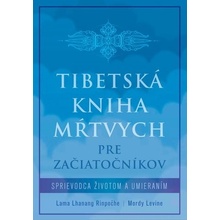 Tibetská kniha mŕtvych pre začiatočníkov - Lama Lhanang Rinpoche, Mordy Levine