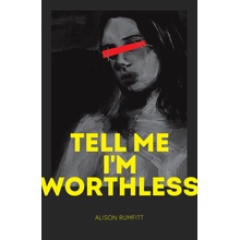 Tell Me Im Worthless