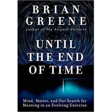 Until the End of Time : Mind, Matter, and Our Search for Meaning in an Evolving Universe - Brian Greene