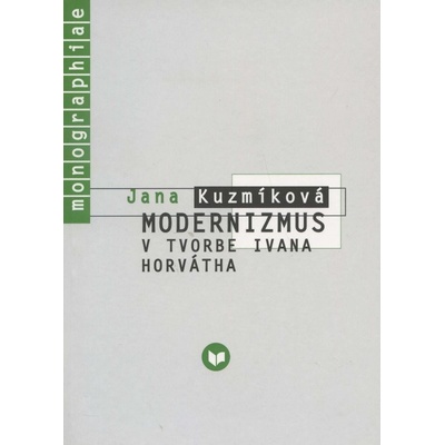 Modernizmus v tvorbe Ivana Horvátha - Jana Kuzmíková