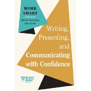 Writing, Presenting, and Communicating with Confidence (HBR Work Smart Series) | Charles Duhigg, Amy Gallo, Elainy Mata, Joel Schwartzberg (2024)