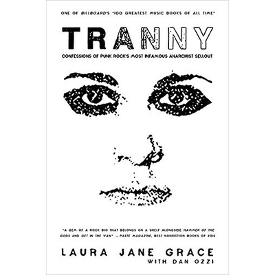 Tranny: Confessions of Punk Rocks Most Infamous Anarchist Sellout