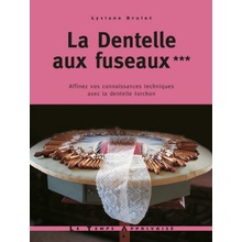 La dentelle aux fuseaux - tome 3 affinez vos connaissances techniques avec la dentelle torchon