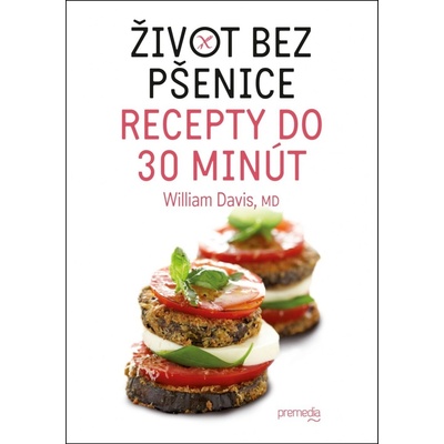 Život bez pšenice – recepty do 30 minút - William Davis