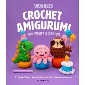 Crochet Amigurumi for Every Occasion | TIU OF THE WOOBLES JUSTINE (ISBN: 9781681888569)