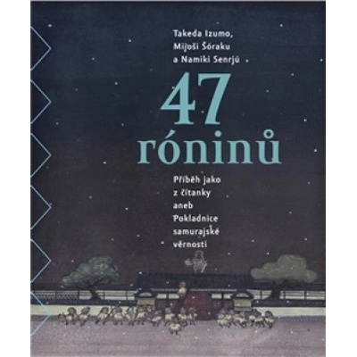 47 róninů - Takeda Izumo, Namiki Senrjú a Mijoši Šóraku