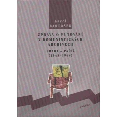 Zpráva o putování v komunistických archivech (Bartošek, Karel)