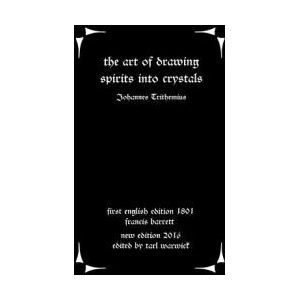 The Art of Drawing Spirits Into Crystals: The Doctrine of Spirits | Johannes Trithemius, Tarl Warwick, Francis Barrett (ISBN: 9781535073806)