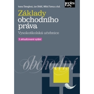 Základy obchodního práva - Prof. JUDr. Jan Dědič, Doc. JUDr. Ivana Štenglová, Milan Tomsa