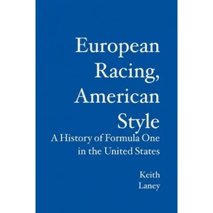 European Racing, American Style: A History of Formula One in the United States | Keith Laney (ISBN: 9781419681592)