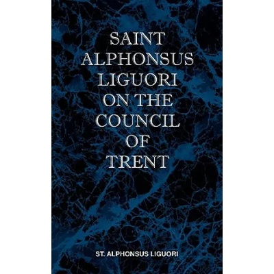 St Alphonsus Liguori on the Council of Trent | St Alphonsus M. Liguori