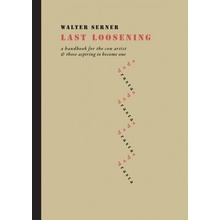 Last Loosening : A Handbook for the Con Artist & Those Aspiring to Become One - Serner Walter, Vázaná