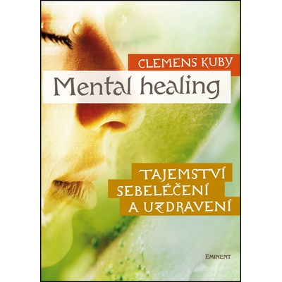 Mental Healing - Tajemství sebeléčení a uzdravení - Clemens Kuby