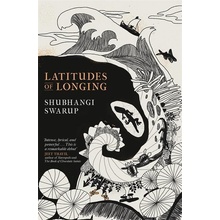 Latitudes of Longing - Shubhangi Swarup