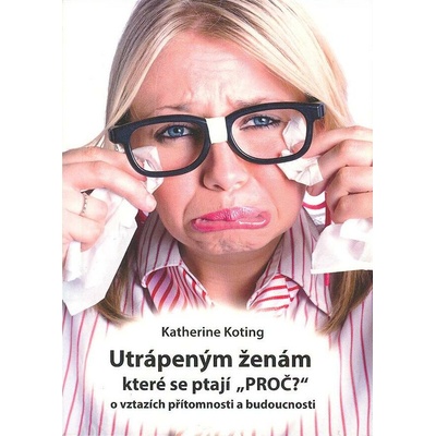 Utrápeným ženám, které se ptají “PROČ?”