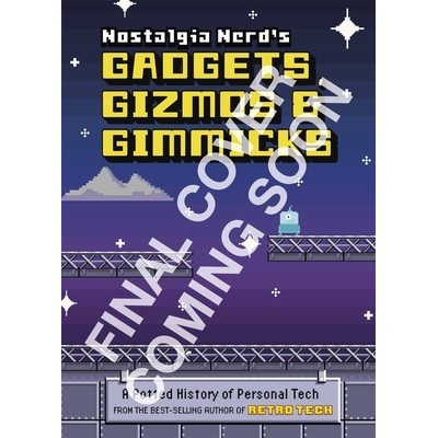 Nostalgia Nerds Gadgets, Gizmos & Gimmicks: A Potted History of Personal Tech Leigh Peter