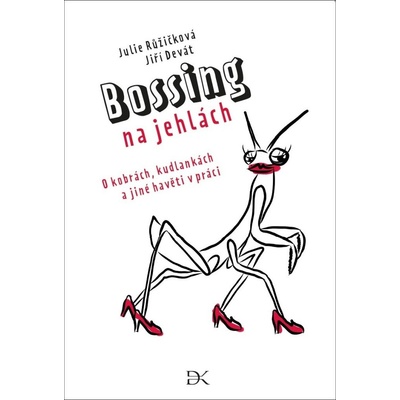 Bossing na jehlách - O kobrách, kudlankách a jiné havěti v práci - Julie Růžičková