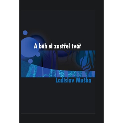 A bůh si zastřel tvář Ladislav Muška