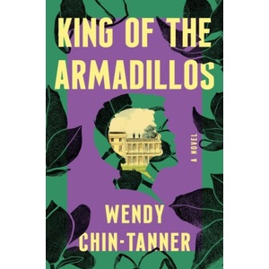 King of the Armadillos | Chin-Tanner, Wendy (ISBN: 9781250843029)