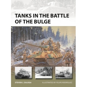 Tanks in the Battle of the Bulge | Steven J. Zaloga, Felipe Rodriguez (ISBN: 9781472839220)