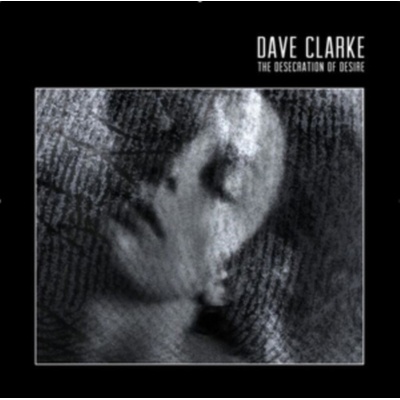 The Desecration of Desire - Dave Clarke CD